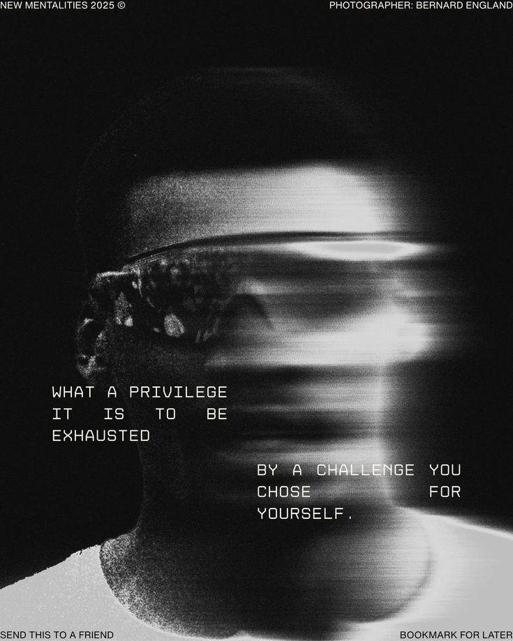 What a privilege it is to be exhausted by a challenge you chose for yourself